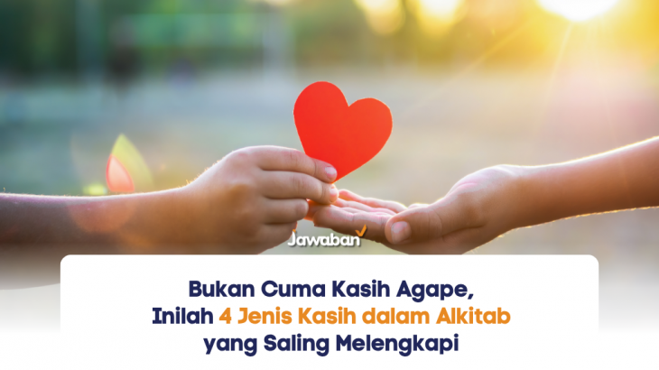 Bukan Cuma Kasih Agape, Inilah 4 Jenis Kasih dalam Alkitab yang Saling Melengkapi