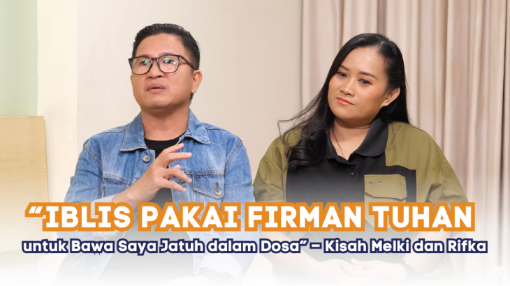 “Iblis Pakai Firman Tuhan untuk Bawa Saya Jatuh dalam Dosa” – Kisah Melki dan Rifka