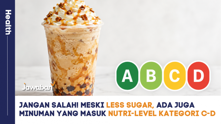 Jangan Salah! Meski Less sugar, Ada Juga Minuman Yang Masuk Nutri-Level Kategori C-D
