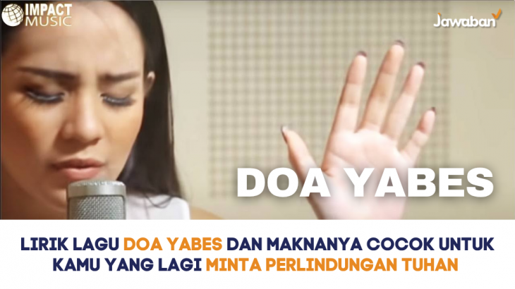 Lirik Lagu Doa Yabes dan Maknanya Cocok untuk Kamu yang Lagi Minta Perlindungan Tuhan