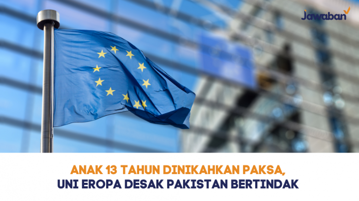 Anak 13 Tahun Dinikahkan Paksa, Uni Eropa Desak Pakistan Bertindak