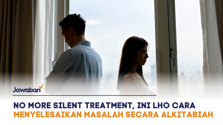 No More Silent Treatment, Ini Lho Cara Menyelesaikan Masalah Sama Pasangan yang Alkitabiah
