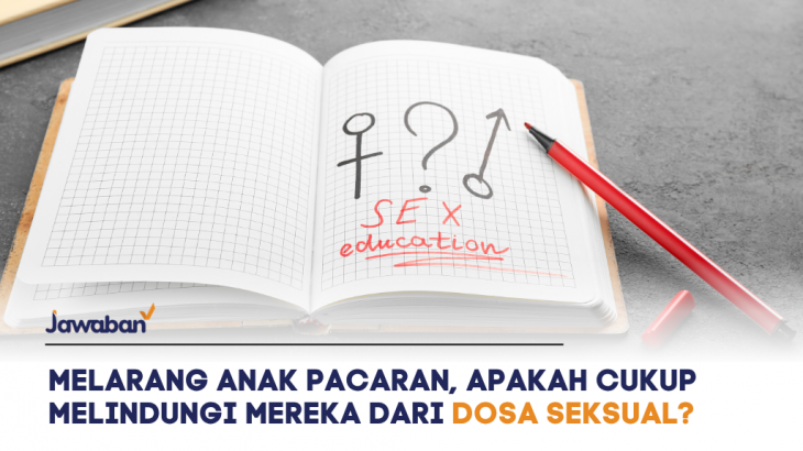 Melarang Anak Pacaran, Apakah Cukup Melindungi Mereka dari Dosa Seksual?