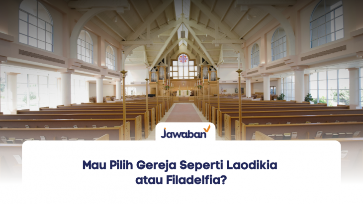Mau Pilih Gereja Seperti Laodikia atau Filadelfia?
