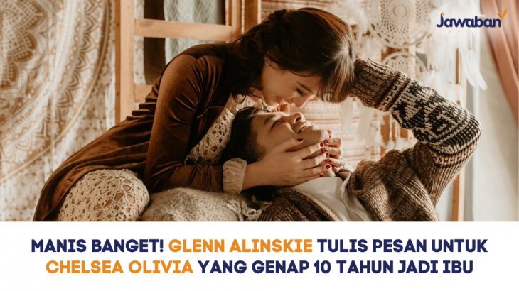 Manis Banget! Glenn Alinskie Tulis Pesan untuk Chelsea Olivia yang Genap 10 Tahun Jadi Ibu