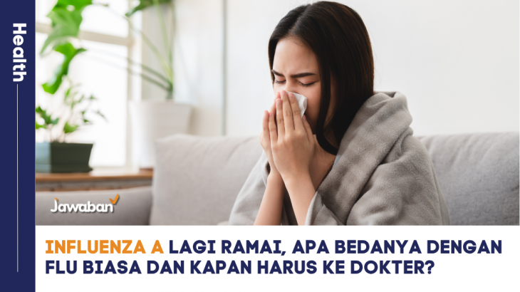 Influenza A Lagi Ramai, Apa Bedanya dengan Flu Biasa dan Kapan Harus ke Dokter?
