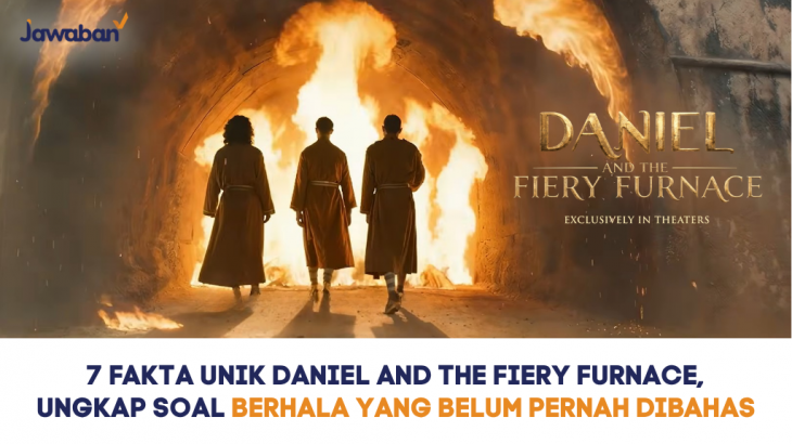 7 Fakta Unik Daniel and the Fiery Furnace, Ungkap Soal Berhala yang Belum Pernah Dibahas