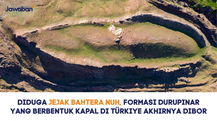Diduga Jejak Bahtera Nuh, Formasi Durupinar yang Berbentuk Kapal di Türkiye Akhirnya Dibor