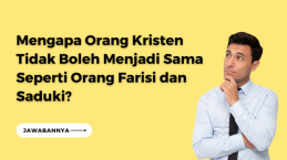 Mengapa Orang Kristen Tidak Boleh Menjadi Sama Seperti Orang Farisi dan Saduki?