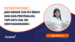 Jadi Orang Tua Itu Berat dan Ada Penyesalan, tapi Satu Hal Ini Membuka Matanya – Ade Retno