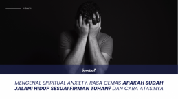 Mengenal Spiritual Anxiety: Rasa Cemas Jalani Hidup Sesuai Firman Tuhan dan Cara Atasinya