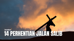 14 Perhentian Jalan Salib Yesus Kristus yang Dimulai dari Getsemani Sampai Golgota