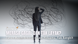Merasa Gagal dan Tak Layak? Tuhan Masih Bekerja dalam Hidupmu, Yuk Bangkit