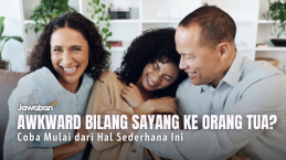 Ngerasa Awkward Bilang Sayang ke Orang Tua? Coba Mulai dari Hal Sederhana Ini