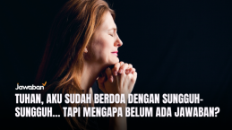 Tuhan, Aku Sudah Berdoa dengan Sungguh-sungguh… Tapi Mengapa Belum Ada Jawaban?