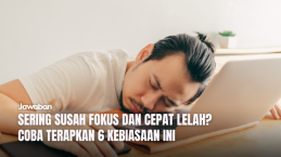 Sering Susah Fokus dan Cepat Lelah? Coba Terapkan 6 Kebiasaan Ini
