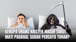 Kenapa Orang Kristen Masih Takut Mati Padahal Sudah Percaya Tuhan?
