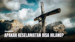 Apakah Keselamatan Orang Kristen Bisa Hilang?
