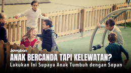 Anak Bercanda Tapi Kelewatan? Parents Segera Lakukan Ini Supaya Anak Tumbuh dengan Sopan