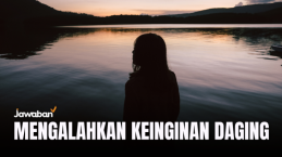 Mengalahkan Keinginan Daging Itu Mungkin! Ini 4 Alasan Kenapa Kamu Masih Gagal