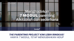 The Parenting Project Kini Lebih Ringkas! Hanya 7 Modul, Tetap Mengubahkan Hidup