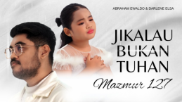 Lirik Lagu Karena CintaMu (Mzm 127) oleh Abraham Ewaldo dan Darlene Elsa