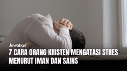 7 Cara Orang Kristen Mengatasi Stres Menurut Iman dan Sains