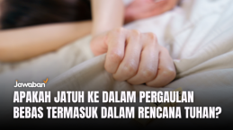 Apakah Jatuh Kedalam Pergaulan Bebas Termasuk Rencana Tuhan?