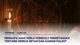 Mengapa Anak Perlu Dibekali Pengetahuan tentang Gereja Setan dan Ajaran Palsu?