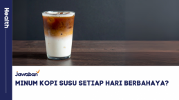 Minum Kopi Susu Setiap Hari Berbahaya? Simak Faktanya Biar Nggak Salah Informasi