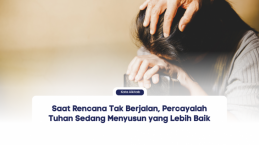 Saat Rencana Tak Berjalan, Percayalah Tuhan Sedang Menyusun yang Lebih Baik