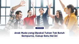 Anak Muda yang Dipakai Tuhan Tak Butuh Sempurna, Cukup Satu Hal Ini