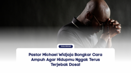 Pastor Michael Widjaja Bongkar Cara Ampuh Agar Hidupmu Nggak Terus Terjebak Dosa!