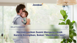Normalisasikan Suami Mengurus Anak Karena Kewajiban, Bukan “Membantu Istri”