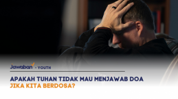 Jika Kita Berdosa, Apakah Tuhan Tidak Mau Menjawab Doa Kita?