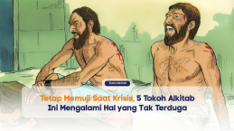 Tetap Memuji Saat Krisis, 5 Tokoh Alkitab Ini Mengalami Hal yang Tak Terduga