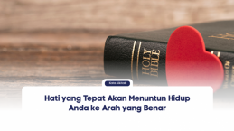 Hati yang Tepat Akan Menuntun Hidup Anda ke Arah yang Benar