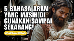 Ini Dia Alasan Kenapa 5 Bahasa Aram yang Ungkapkan Hati Yesus Masih Digunakan Hingga Kini