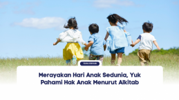 Merayakan Hari Anak Sedunia, Yuk Pahami Hak Anak Menurut Alkitab