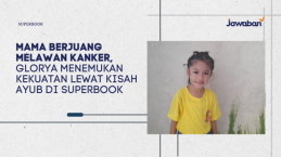 Mama Berjuang Melawan Kanker, Glorya Menemukan Kekuatan Lewat Kisah Ayub di Superbook