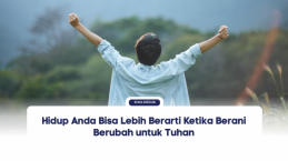 Hidup Anda Bisa Lebih Berarti Ketika Berani Berubah untuk Tuhan