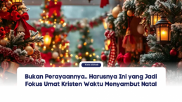 Bukan Perayaannya.. Harusnya Ini yang Jadi Fokus Umat Kristen Waktu Menyambut Natal