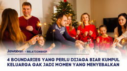 4 Boundaries Yang Perlu Dijaga Biar Kumpul Keluarga Gak Jadi Momen yang Menyebalkan