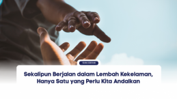 Sekalipun Berjalan dalam Lembah Kekelaman, Hanya Satu yang Perlu Kita Andalkan