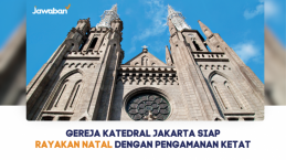 Gereja Katedral Jakarta Siap Rayakan Natal dengan Pengamanan Ketat