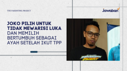 Joko Pilih untuk Tidak Mewarisi Luka dan Memilih Bertumbuh sebagai Ayah Setelah Ikut TPP
