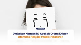 Diajarkan Mengasihi, Apakah Orang Kristen Otomatis Menjadi People Pleasure?