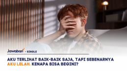 Aku Terlihat Baik-Baik Saja, Tapi Sebenarnya Aku Lelah. Kenapa Bisa Begini?