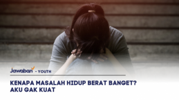 Kenapa Masalah Hidup Berat Banget? Aku Gak Kuat