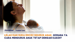 Lelah dan Suka Emosi Ngurus Anak, Gimana Ya Cara Mengurus Anak Tetap dengan Kasih?